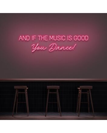And If The Music Is Good You Dance Neon Sign for Music Lovers and Dance Spaces