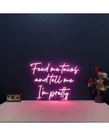 Feed Me Tacos And Tell Me I'm Pretty Neon Sign for Dining Areas and Fun Spaces
