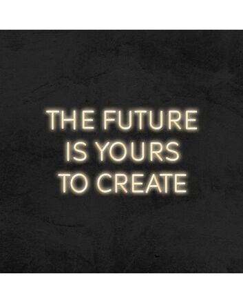 The Future Is Yours To Create Neon Sign v2 for Inspirational Spaces