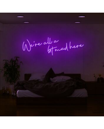 We're All A Bit Mad Here Neon Sign for Whimsical and Fun Spaces
