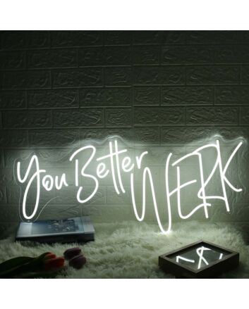 You Better Werk White Neon Sign for Empowering and Bold Spaces