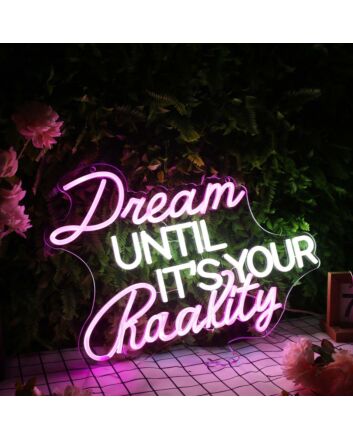Dream Until It&#039;s Your Reality Custom Neon Sign for Inspirational and Motivational Spaces