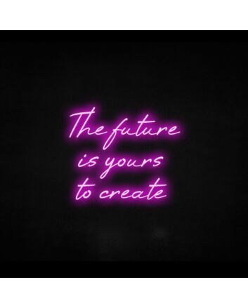 The Future Is Yours To Create Neon Sign for Inspirational Spaces