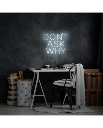 Don&#039;t Ask Why Neon Sign for Fun and Positive Spaces