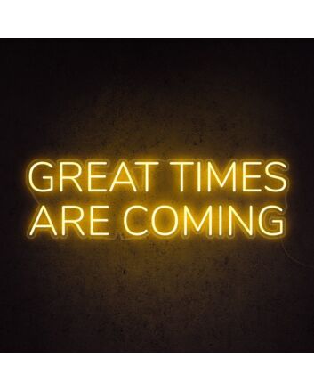 Great Times Are Coming Neon Sign for optimistic and hopeful decor