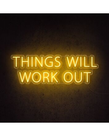 Things Will Work Out Neon Sign for optimistic and supportive environments