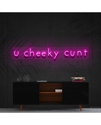 U Cheeky Cxnt Neon Sign for Bold Statements