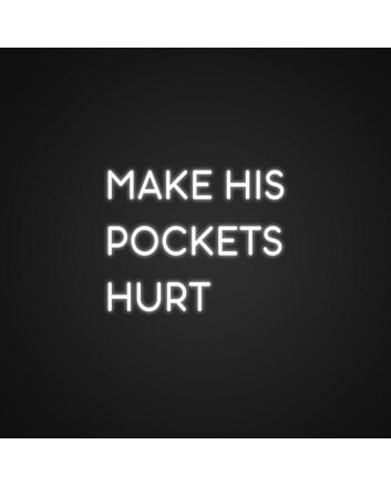Make His Pockets Hurt Neon Sign for Bold Statements