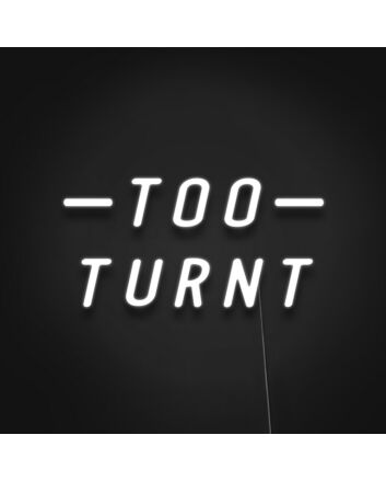Too Turnt Sign Neon Sign for Party Enthusiasts