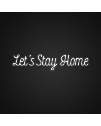 Lets Stay Home Sign Neon Sign Create a cozy atmosphere at home