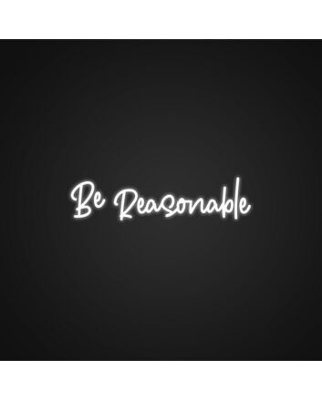 Be Reasonable Neon Sign Add a touch of wisdom to your space