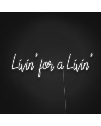 Livin For A Livin Neon Sign Embrace a carefree lifestyle