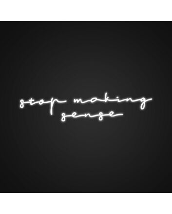 Stop Making Sense Neon Sign Add a quirky touch to your space