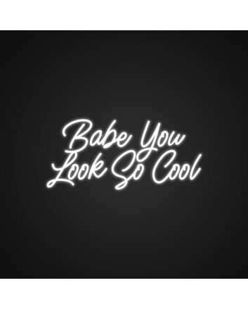 Babe You Look So Cool Neon Sign Add a stylish flair to any room