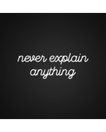 Never Explain Anything Neon Sign Promote confidence and self-assurance