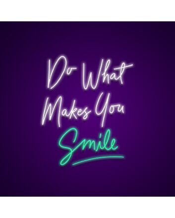 Do What Makes You Smile Neon Sign Inspire happiness and joy