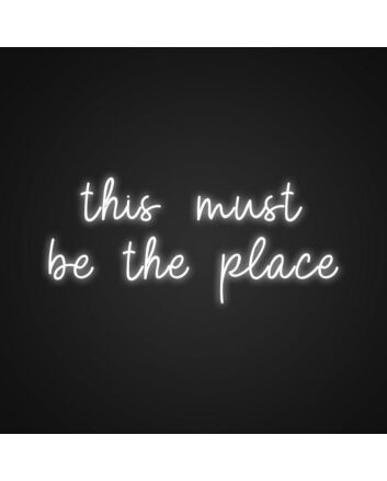 This Must Be The Place Neon Sign Make any space feel special