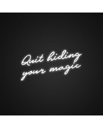 Quit Hiding Your Magic Neon Sign Celebrate your unique talents
