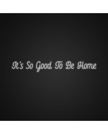 Its So Good To Be Home Neon Sign Create a warm and welcoming atmosphere