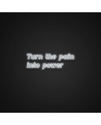 Turn The Pain Into Power Neon Sign Inspire strength and resilience