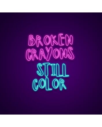 Broken Crayons Still Color Neon Sign Promote resilience and positivity