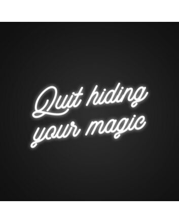 Quit Hiding Your Magic Customs Neon Sign Celebrate your unique talents