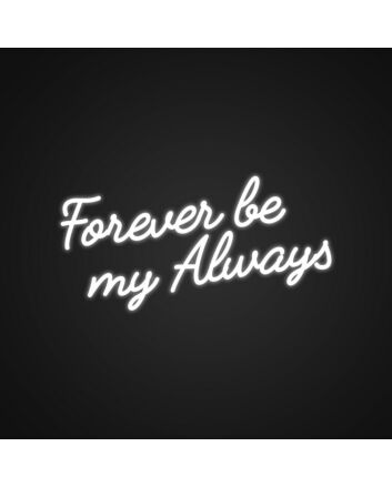 Forever Be My Always Customizable Neon Sign Personalize your romantic message