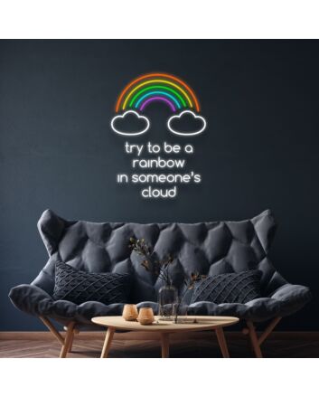 Try To Be The Rainbow In Someones Cloud Neon Sign Inspire kindness and positivity