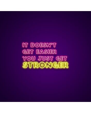 It Doesnt Get Easier You Just Get Stronger Neon Sign Encourage strength and resilience