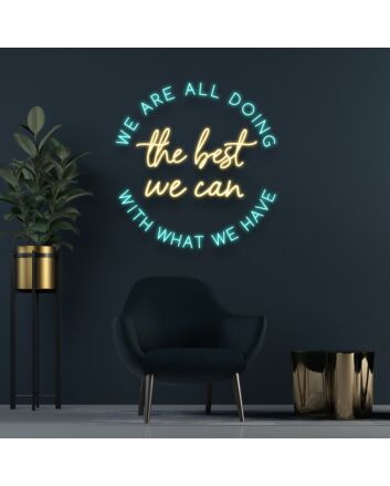 We Are All Doing The Best We Can With What We Have Neon Sign Promote understanding and compassion