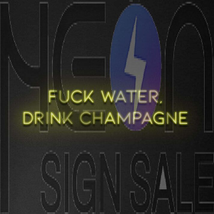 'Fuck Water, Drink Champagne' Neon Sign