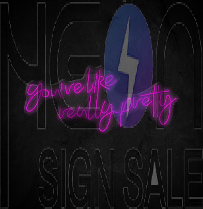 Youre Like Really Pretty Neon Sign
