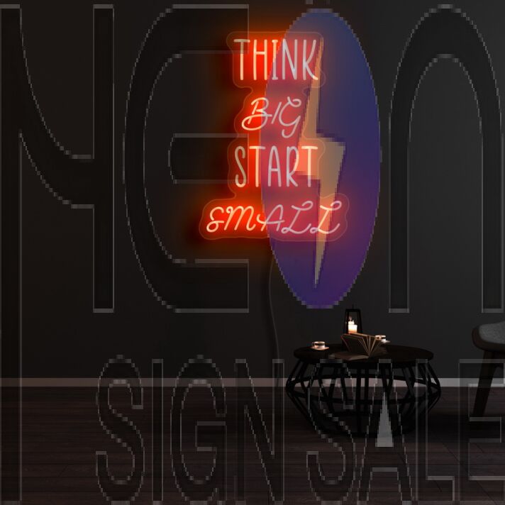 Think Big Start Small Neon Sign