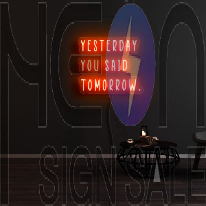 Yesterday You Said Tomorrow Neon Sign