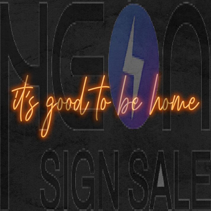 Its Good To Be Home Neon Sign