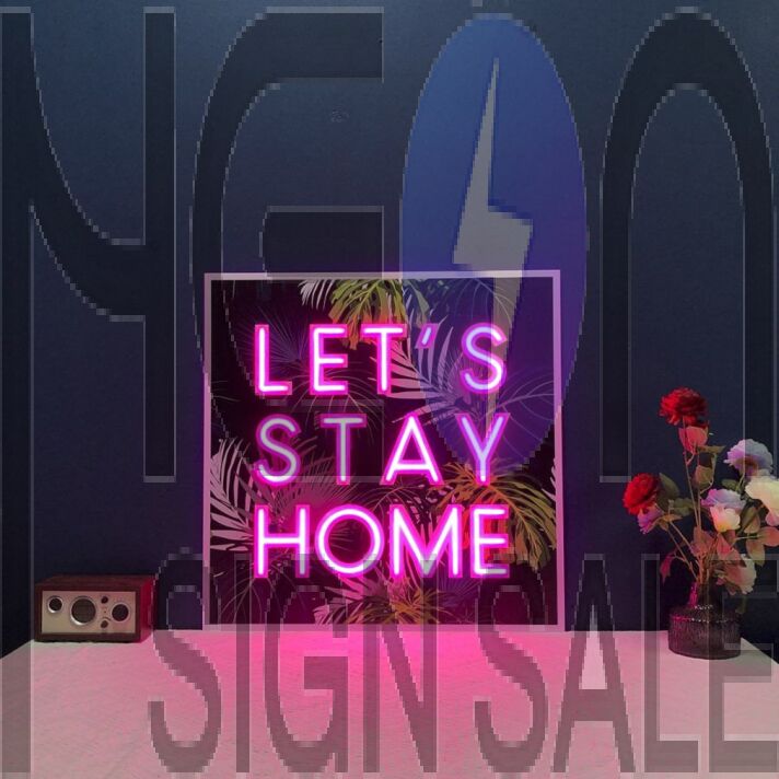 Lets Stay Home V1 Neon Sign