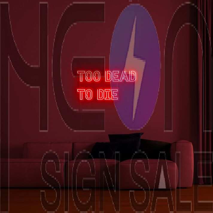 Too Dead To Die Neon Sign