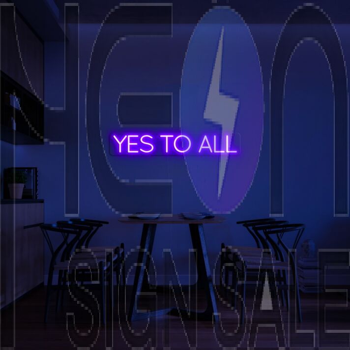 Yes To All Neon Sign
