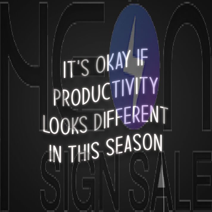 Its Okay If Productivity Looks Different In This Season Neon Sign