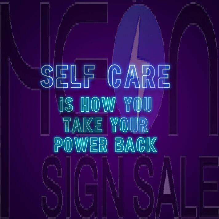 Self Care Is How You Take Your Power Back Neon Sign