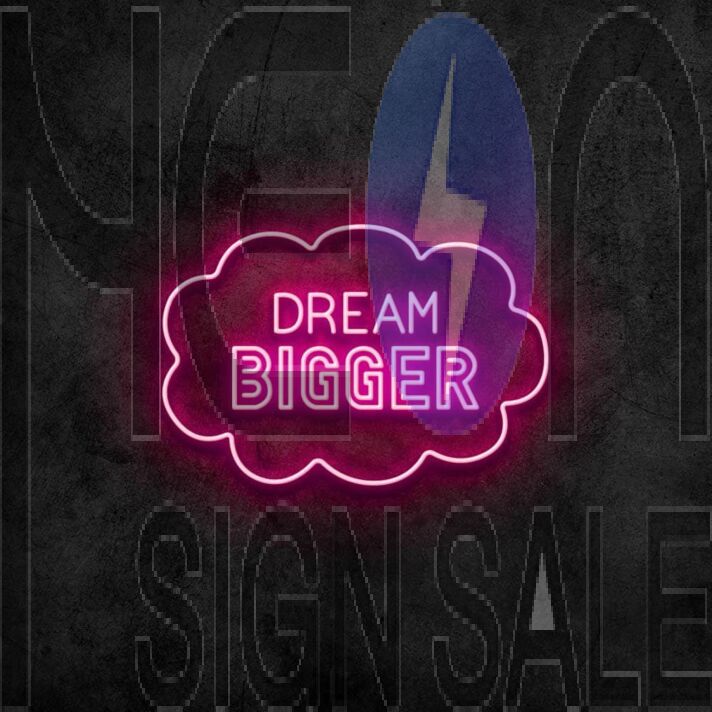 Dream Bigger Neon Sign