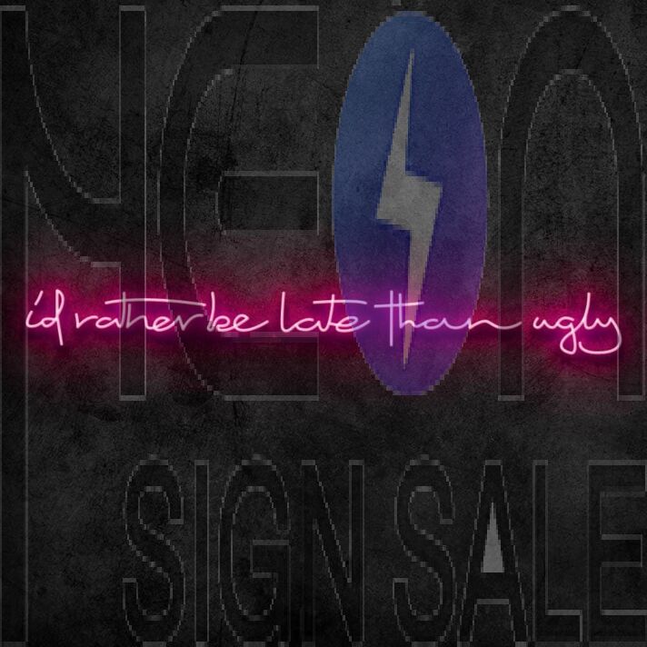 Id Rather Be Late Than Ugly Neon Sign