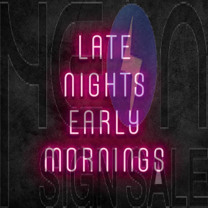 Late Nights Early Mornings Neon Sign