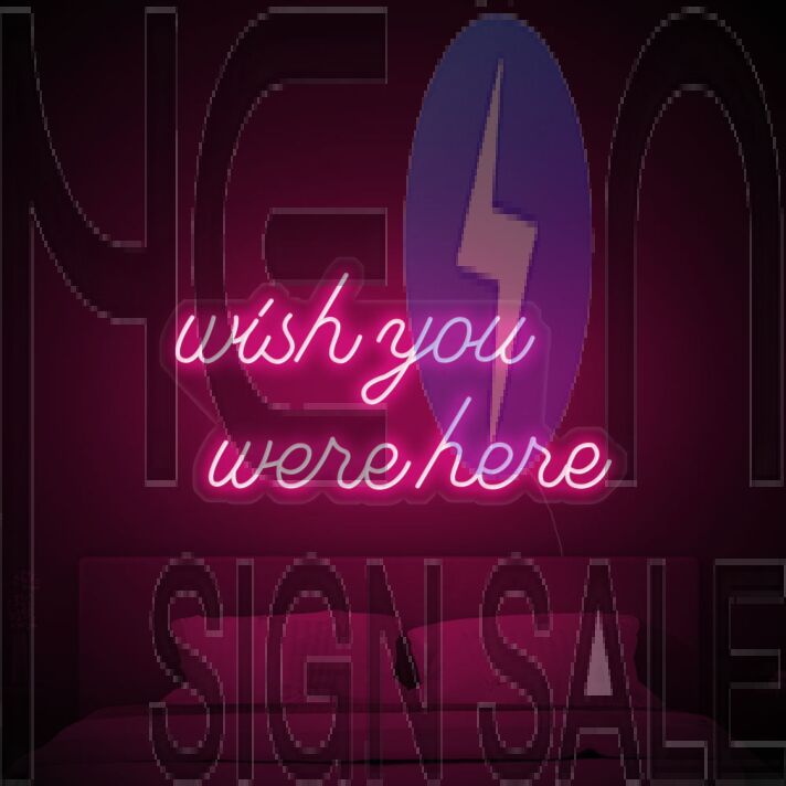 Wish You Were Here Neon Sign