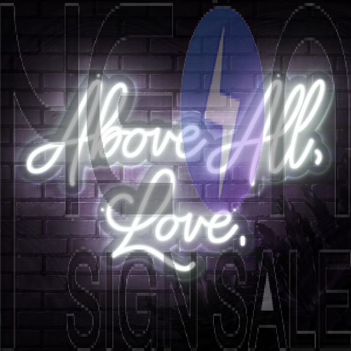 Above All Love Neon Sign