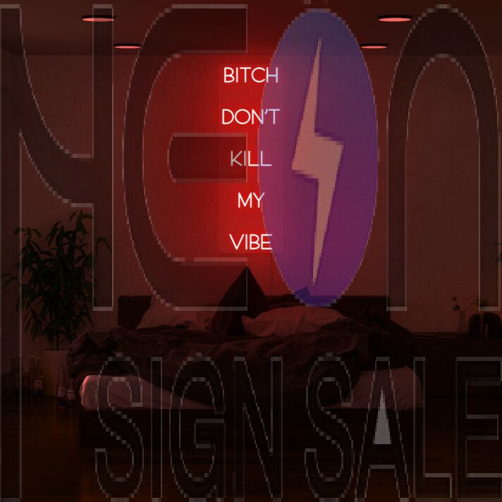 Btch Dont Kill My Vibe Neon Sign