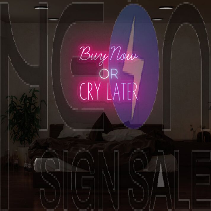 Buy Now or Cry Later Neon Sign