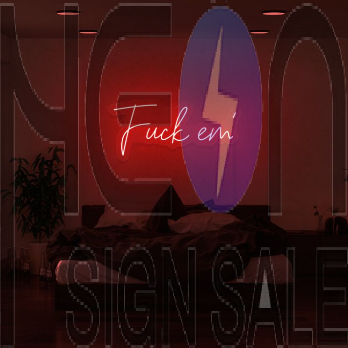 Fck Em Neon Sign