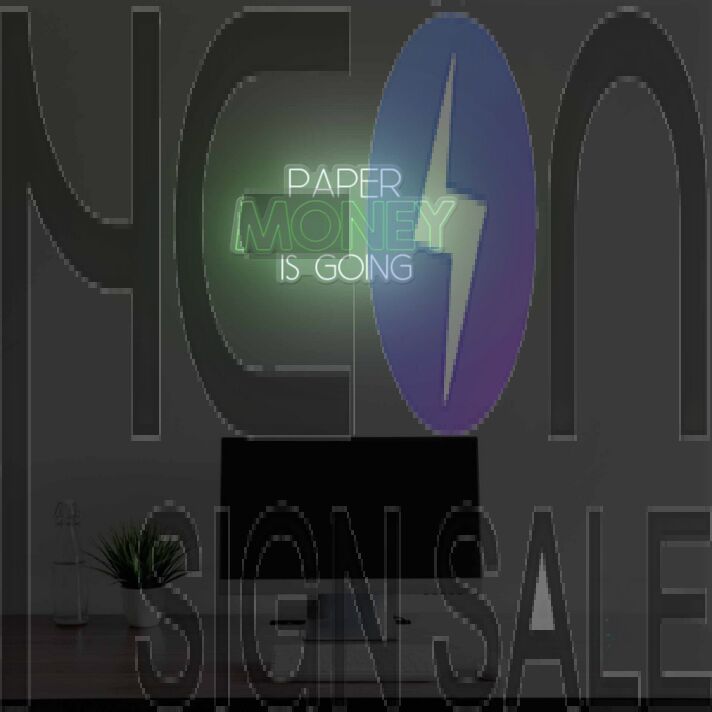 Paper Money Is Going Neon Sign