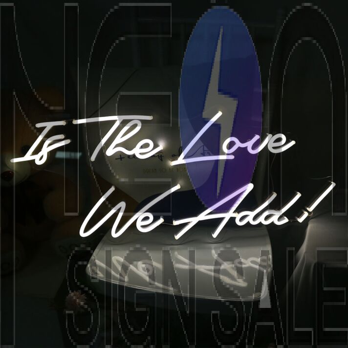 Is The Love We Add Neon Sign